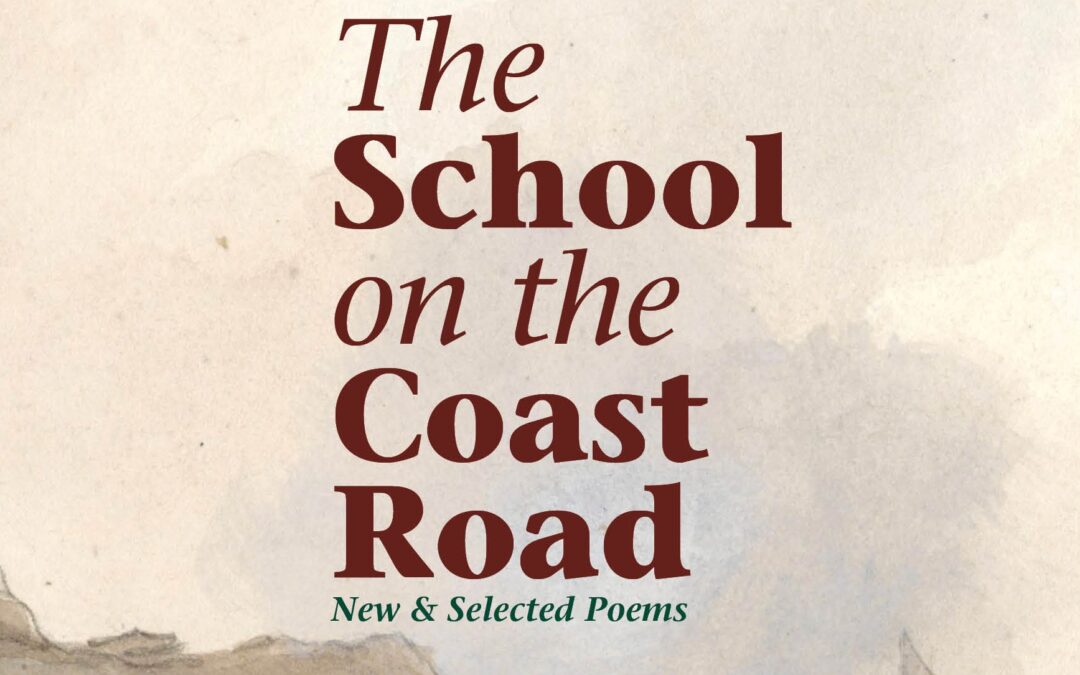 The School on the Coast Road: new and selected poems